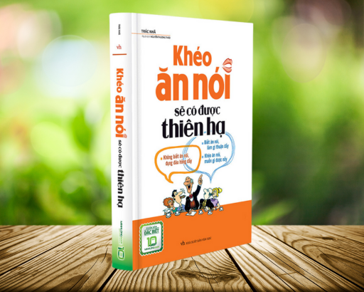 Khéo ăn nói sẽ có được thiên hạ | Trác Nhã | Dịch: Nguyễn Phương Thảo