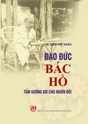 ​​Đạo đức Bác Hồ - Tấm gương soi cho muôn đời