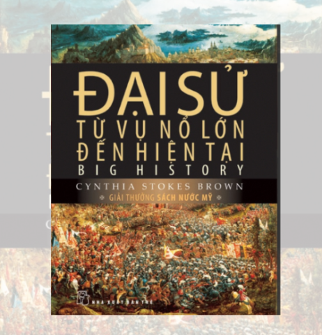 Đại Sử: Từ Vụ Nổ Lớn Đến Hiện Tại